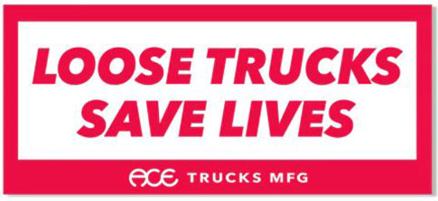 ACE TRUCKS LOOSE TRUCKS SAVE LIVES 5" STICKER